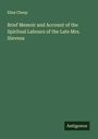 Eliza Cheap: Brief Memoir and Account of the Spiritual Labours of the Late Mrs. Stevens, Buch