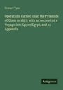 Howard Vyse: Operations Carried on at the Pyramids of Gizeh in 1837: with an Account of a Voyage into Upper Egypt, and an Appendix, Buch