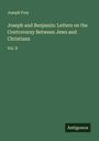 Joseph Frey: Joseph and Benjamin: Letters on the Controversy Between Jews and Christians, Buch