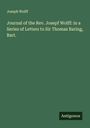 Joseph Wolff: Journal of the Rev. Josepf Wolff: in a Series of Letters to Sir Thomas Baring, Bart., Buch