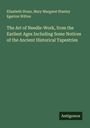 Elizabeth Stone: The Art of Needle-Work, from the Earliest Ages Including Some Notices of the Ancient Historical Tapestries, Buch