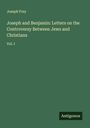 Joseph Frey: Joseph and Benjamin: Letters on the Controversy Between Jews and Christians, Buch