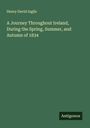 Henry David Inglis: A Journey Throughout Ireland, During the Spring, Summer, and Autumn of 1834, Buch