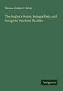 Thomas Frederick Salter: The Angler's Guide, Being a Plain and Complete Practical Treatise, Buch