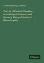 J. Huen-Dubourg: The Life of Cardinal Chevèrus, Archbishop of Bordeaux, and Formerly Bishop of Boston, in Massachusetts, Buch