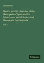 Anonymous: Madrid in 1835 : Sketches of the Metropolis of Spain and Its Inhabitants, and of Society and Manners in the Peninsula, Buch