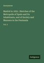 Anonymous: Madrid in 1835 : Sketches of the Metropolis of Spain and Its Inhabitants, and of Society and Manners in the Peninsula, Buch