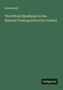 Anonymous: The Official Handbook for the National Training School for Cookery, Buch