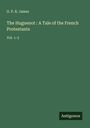 G. P. R. James: The Huguenot : A Tale of the French Protestants, Buch