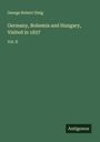 George Robert Gleig: Germany, Bohemia and Hungary, Visited in 1837, Buch