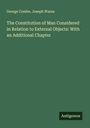 George Combe: The Constitution of Man Considered in Relation to External Objects: With an Additional Chapter, Buch