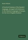 Monier Williams: A Practical Grammar of the Sanskrit Language, Arranged with Reference to the Classical Languages of Europe, for the Use of English Students, Buch