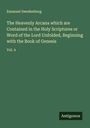 Emanuel Swedenborg: The Heavenly Arcana which are Contained in the Holy Scriptures or Word of the Lord Unfolded, Beginning with the Book of Genesis, Buch
