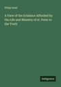 Philip Dodd: A View of the Evidence Afforded by the Life and Ministry of st. Peter to the Truth, Buch