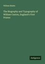 William Blades: The Biography and Typography of William Caxton, England's First Printer, Buch