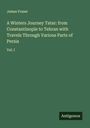 James Fraser: A Winters Journey Tatar: from Constantinople to Tehran with Travels Through Various Parts of Persia, Buch