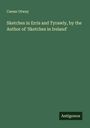 Caesar Otway: Sketches in Erris and Tyrawly, by the Author of 'Sketches in Ireland', Buch