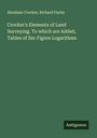 Abraham Crocker: Crocker's Elements of Land Surveying. To which are Added, Tables of Six-Figure Logarithms, Buch