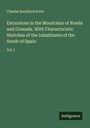 Charles Rochford Scott: Excursions in the Mountains of Ronda and Granada. With Characteristic Sketches of the Inhabitants of the South of Spain, Buch