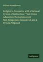 William Maxwell Gunn: Religion in Connexion with a National System of Instruction : Their Union Advocated, the Arguments of Non-Religionists Considered, and a System Proposed, Buch