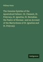 William Wake: The Genuine Epistles of the Apostolical Fathers : St. Clement, St. Polycarp, St. Ignatius, St. Barnabas, the Pastor of Hermas : and an Account of the Martyrdoms of St. Ignatius and St. Polycarp, Buch
