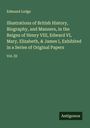 Edmund Lodge: Illustrations of British History, Biography, and Manners, in the Reigns of Henry VIII, Edward VI, Mary, Elizabeth, & James I, Exhibited in a Series of Original Papers, Buch