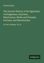 Charles Rollin: The Ancient History of the Egyptians, Carthaginians, Assyrians, Babylonians, Medes and Persians, Grecians, and Macedonians, Buch