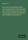 William Cave: The Lives Of the Apostles And the Two Evangelists Saint Mark and Saint Luke : With an Introductory Discourse Concerning the Patriarchal, Mosaical and Evangelical Dispensations, Buch