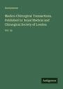 Anonymous: Medico-Chirurgical Transactions. Published by Royal Medical and Chirurgical Society of London, Buch