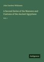 John Gardner Wilkinson: A Second Series of the Manners and Customs of the Ancient Egyptians, Buch