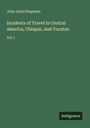 John Lloyd Stephens: Incidents of Travel In Central America, Chiapas, And Yucatan, Buch