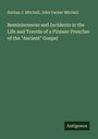 Nathan J. Mitchell: Reminiscences and Incidents in the Life and Travels of a Pioneer Preacher of the "Ancient" Gospel, Buch