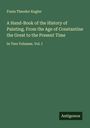 Franz Theodor Kugler: A Hand-Book of the History of Painting. From the Age of Constantine the Great to the Present Time, Buch