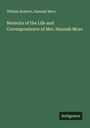 William Roberts: Memoirs of the Life and Correspondence of Mrs. Hannah More, Buch