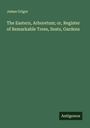 James Grigor: The Eastern, Arboretum; or, Register of Remarkable Trees, Seats, Gardens, Buch