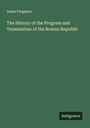 Adam Ferguson: The History of the Progress and Termination of the Roman Republic, Buch