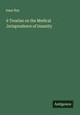 Isaac Ray: A Treatise on the Medical Jurisprudence of Insanity, Buch