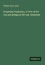William Rowe Lyall: Propædia Prophetica. A View of the Use and Design of the Old Testament, Buch