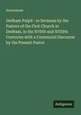 Anonymous: Dedham Pulpit : or Sermons by the Pastors of the First Church in Dedham, in the XVIIth and XVIIIth Centuries with a Centennial Discourse by the Present Pastor, Buch