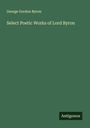 George Gordon Byron: Select Poetic Works of Lord Byron, Buch