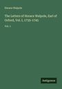 Horace Walpole: The Letters of Horace Walpole, Earl of Orford, Vol. I, 1735-1745, Buch