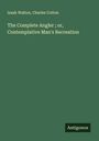 Izaak Walton: The Complete Angler ; or, Contemplative Man's Recreation, Buch