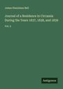 James Stanislaus Bell: Journal of a Residence in Circassia During the Years 1837, 1838, and 1839, Buch