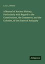 A. H. L. Heeren: A Manual of Ancient History, Particularly with Regard to the Constitutions, the Commerce, and the Colonies, of the States of Antiquity, Buch