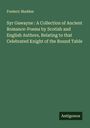 Frederic Madden: Syr Gawayne : A Collection of Ancient Romance-Poems by Scotish and English Authors, Relating to that Celebrated Knight of the Round Table, Buch