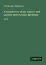 John Gardner Wilkinson: A Second Series of the Manners and Customs of the Ancient Egyptians, Buch