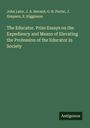 John Lalor: The Educator. Prize Essays on the Expediency and Means of Elevating the Profession of the Educator in Society, Buch