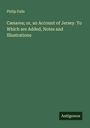 Philip Falle: Cæsarea; or, an Account of Jersey. To Which are Added, Notes and Illustrations, Buch