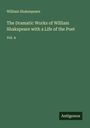 William Shakespeare: The Dramatic Works of William Shakspeare with a Life of the Poet, Buch