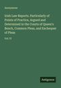 Anonymous: Irish Law Reports. Particularly of Points of Practice, Argued and Determined in the Courts of Queen's Bench, Common Pleas, and Exchequer of Pleas, Buch